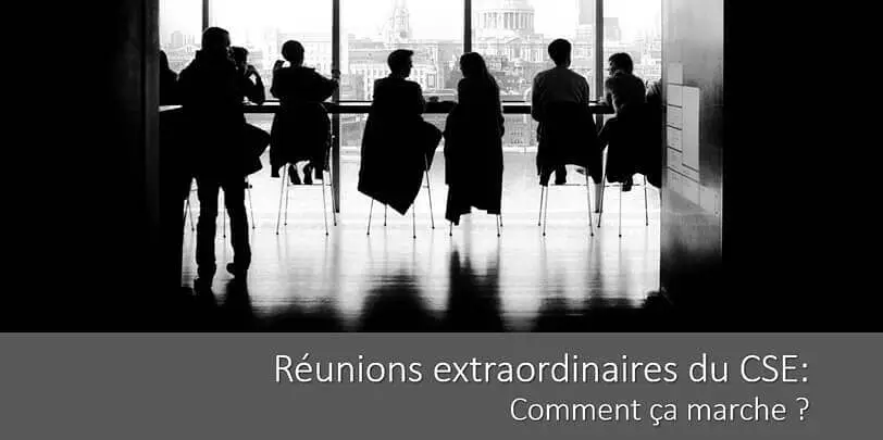 reunion-extraordinaire-cse-fonctionnement-delai-convocation-ordre-du-jour