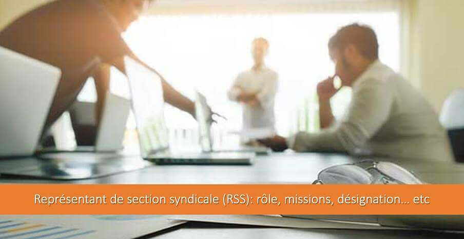 Représentant de section syndicale (RSS) : rôle, missions, désignation….