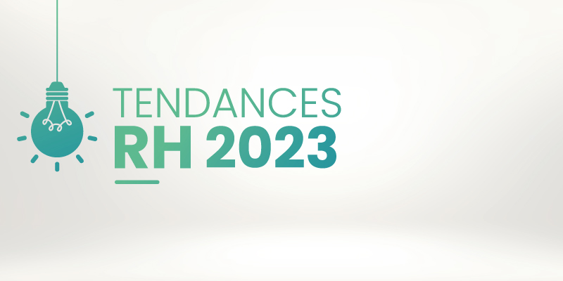 Tendances RH 2023 : GRH, Paie, Formation, Recrutement, Management.. tout savoir !