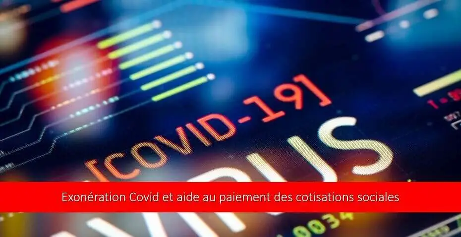 Exonération Covid et aide au paiement des cotisations sociales