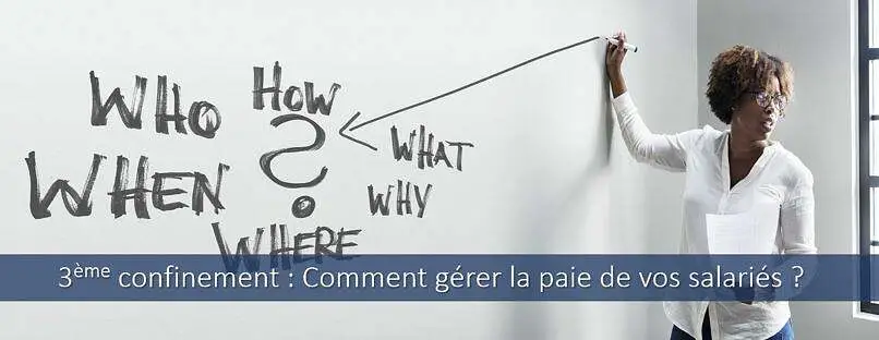 3ème-confinement-comment-traiter-paie-salariés-activités-partielle-télétravail-arrêt-de-travail