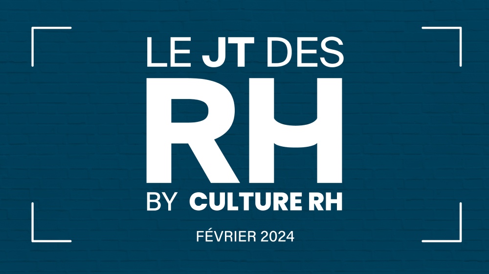 Le JT des RH – Actualités RH de février 2024