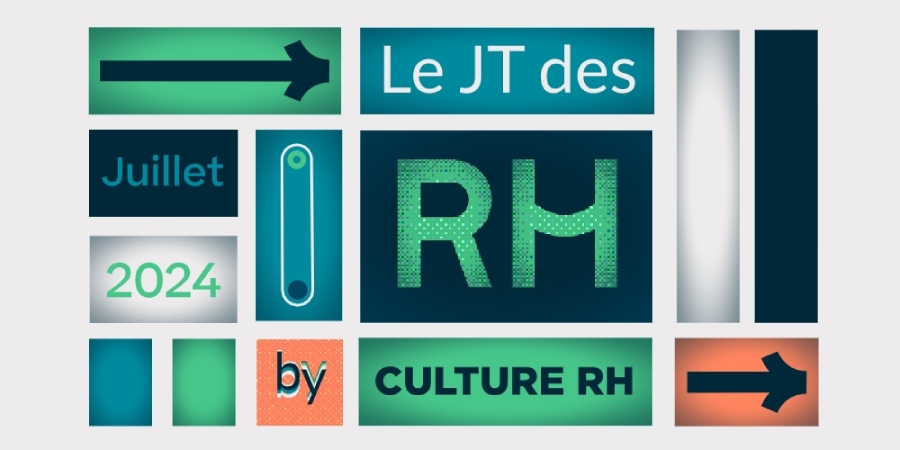Le JT des RH – Actualités RH de Juillet 2024
