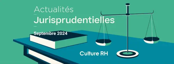 actualites jurisprudentielles septembre 2024 arret loi rh